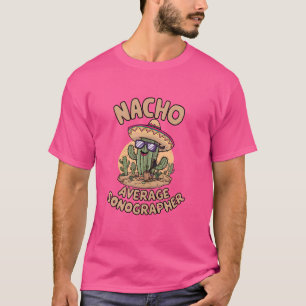 T-shirt Nacho Sonographe Moyenne Funny Sonogramme Ultrasou