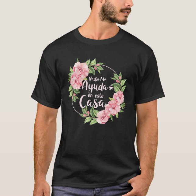 T-shirt Nadie Me Ayuda En Esta Casa Mothers Day Motherhood (Devant)