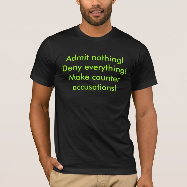 T-shirt N'admettez rien ! Niez tout ! Faites le contre- (Devant)