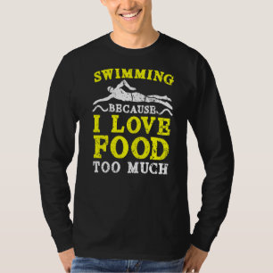 T-shirt Nager Parce Que J'Aime La Nourriture Trop D'Eau Na