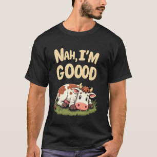 T-shirt Nah je suis une bonne vache mignonne relaxée humou