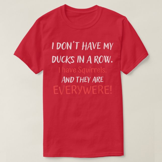 T-shirt N'Ai Pas De Canards Dans Une Rangée J'Ai Des Écure (Design devant)