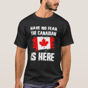 T-shirt N'Ai Pas Peur Que Le Canadien Est Ici Canada Flag 