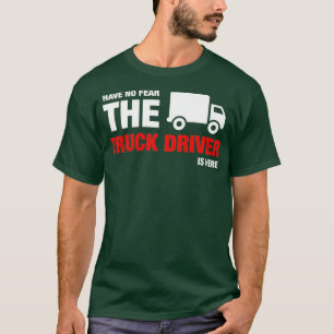 T-shirt N'Ai Pas Peur Que Le Chauffeur De Camion Est Là