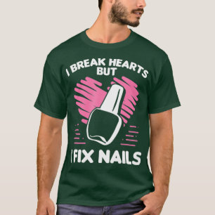 T-shirt Nail Tech Break Hearts Fix Nails Cosmetologue