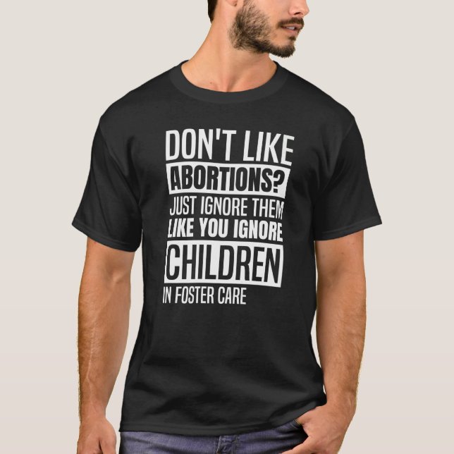 T-shirt N'aimez pas l'avortement Il suffit de les ignorer  (Devant)