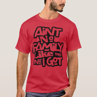 T-shirt N'Aint Aucune Famille Comme Celle Que J'Ai Obtenue