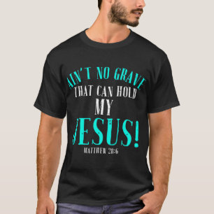 T-shirt N'Aint Aucune Grave Qui Peut Tenir Jésus Pâques Vi