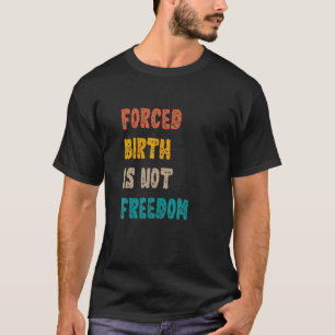 T-shirt Naissance forcée n'est pas liberté Feminist Pro Ch
