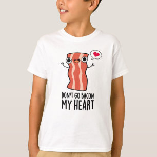 T-shirt N'allez pas Bacon Mon coeur amusant jeu de nourrit