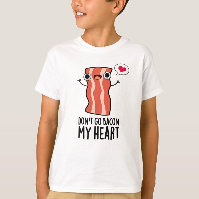T-shirt N'allez pas Bacon Mon coeur amusant jeu de nourrit (Devant)