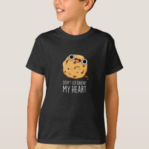 T-shirt N'allez pas Bakin Mon Coeur Funny Cookie Pun Dark 