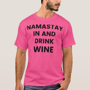 T-shirt Namastay In And Drink Vin Drôle Citation Amoureux 
