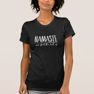 T-shirt Namaste ferme maintenant le humour zen de l'enfer