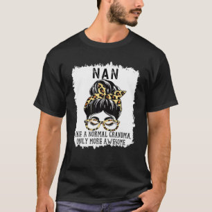 T-shirt Nan Like A Normal Grandma Only More Awesome Mother