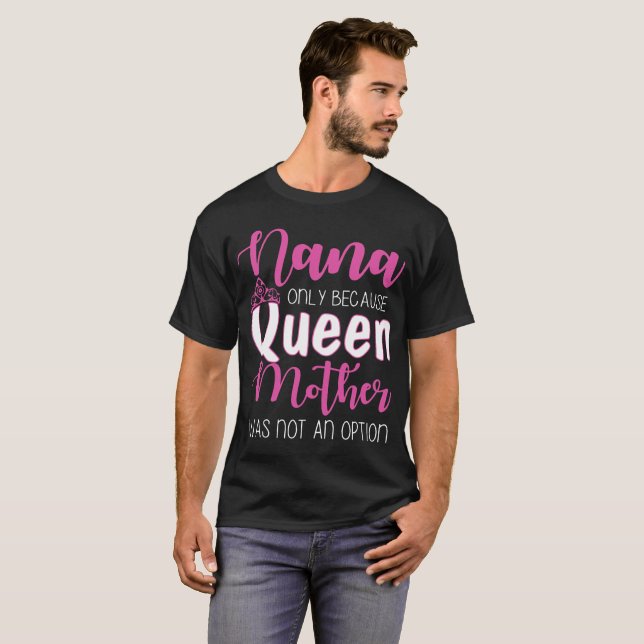 T-shirt nana seulement parce que la reine mère n'était pas (Devant entier)