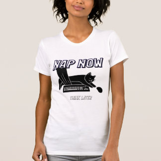T-shirt Nap now, think later 