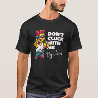 T-shirt N'arguez pas avec un grand graphique de poulet Chi