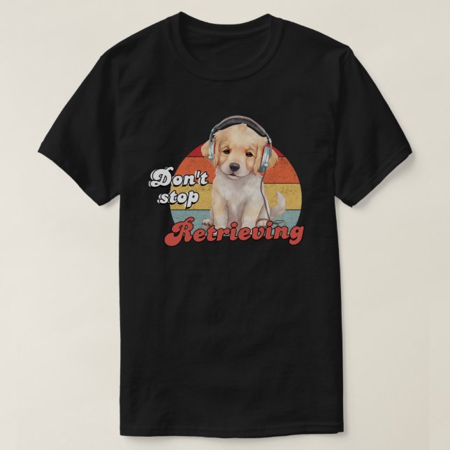T-shirt N'arrêtez pas de récupérer, Drôle chien d'or (Design devant)