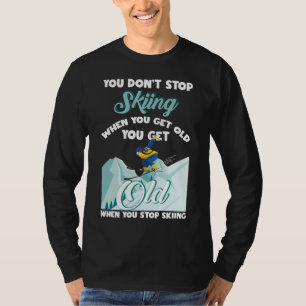 T-shirt N'arrêtez pas de skier quand vous obtenez vieux sk