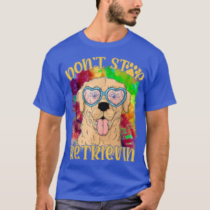 T-shirt N'Arrêtez Pas Retrievin Funny Coloré Golden Retrie