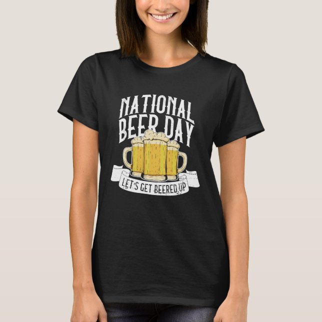 T-shirt National Beer Day Let's Get Beered Up  Beer Day Be (Devant)