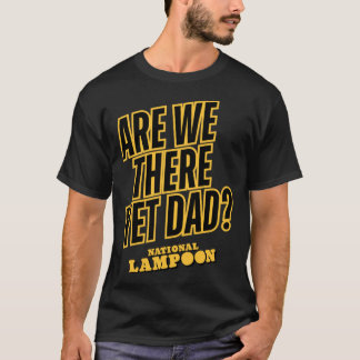 T-shirt National Lampoon Are Wehere Yet Papa ami