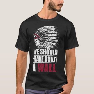 T-shirt Native American We Should Have Built A Wall