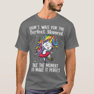T-shirt N'Attendez Pas Pour Le Moment Parfait Prenez Unico