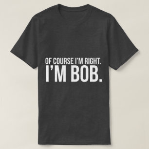 T-shirt Naturellement j'ai raison. Je suis BOB