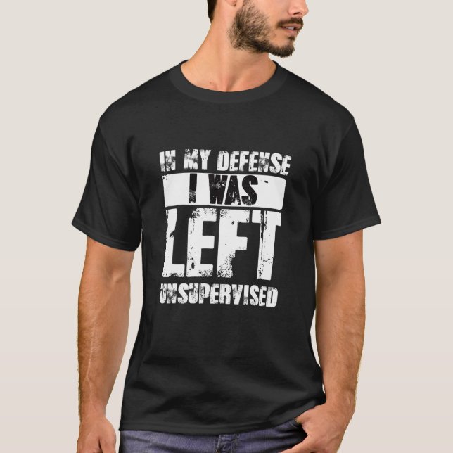 T-shirt Naughty Jokes Sarcasm In My Defense I Was Left Uns (Devant)