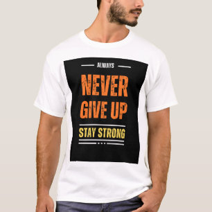 T-Shirt "Naver Give Up Bleibe"Strong
