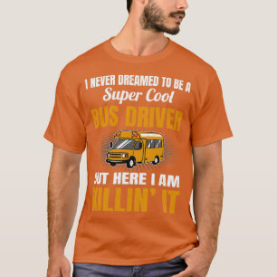 T-shirt N'Avez Jamais rêvé d'être un conducteur de bus sup
