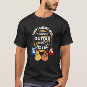 T-shirt N'avez pas toujours besoin d'un autre Gu Guitare