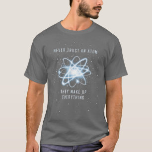 T-shirt N'Ayez Jamais Confiance En Un Atom Ils Constituent