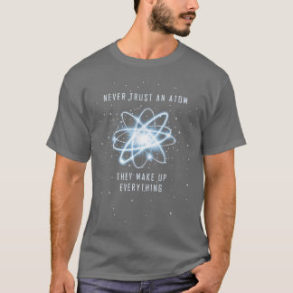 T-shirt N'Ayez Jamais Confiance En Un Atom Ils Constituent