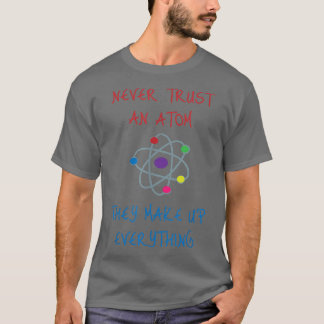 T-shirt N'Ayez Jamais Confiance En Un Atom Ils Constituent