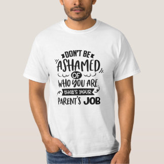 T-shirt N'ayez pas honte de qui vous êtes, c'est le travai