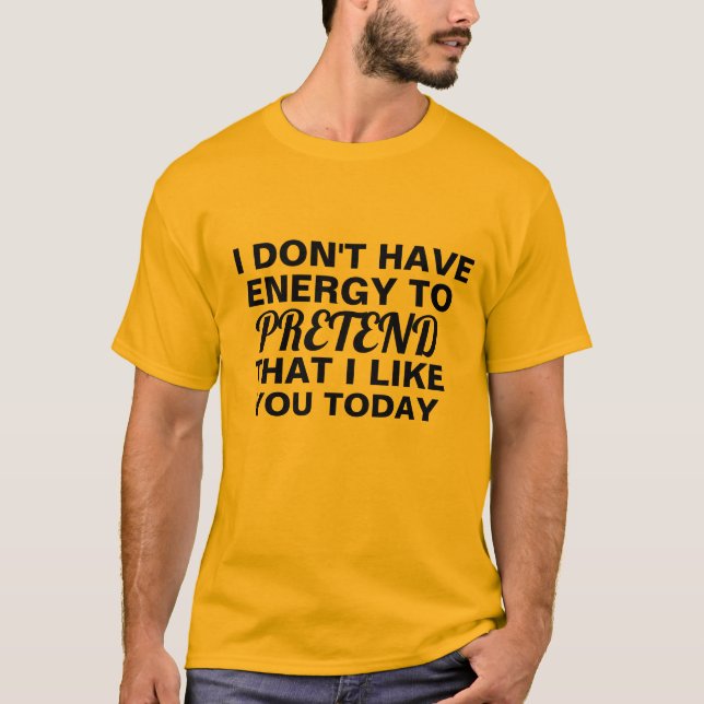 T-shirt n'ayez pas l'énergie à feindre que je vous aime (Devant)