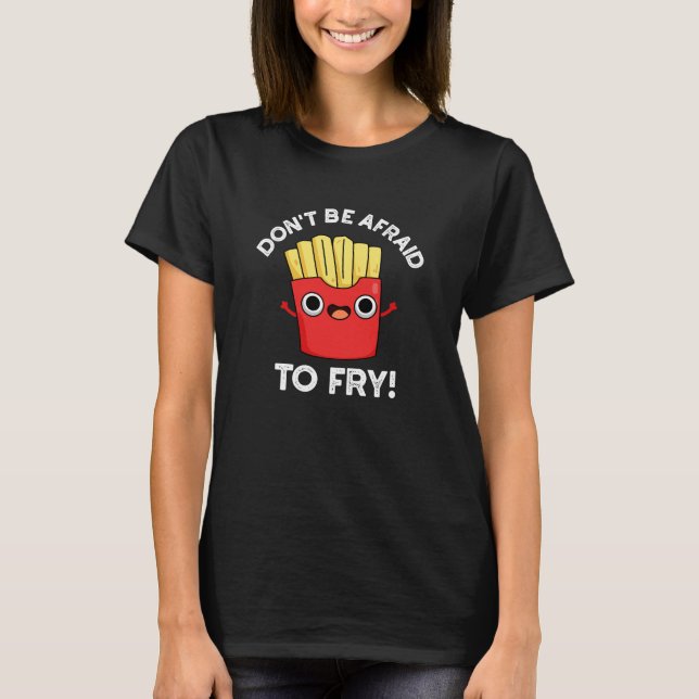 T-shirt N'ayez pas peur de frire French Fries Pun Dark BG (Devant)