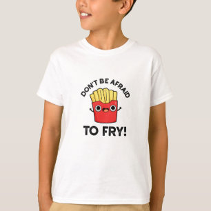 T-shirt N'ayez pas peur de frire Funny French Fries Pun