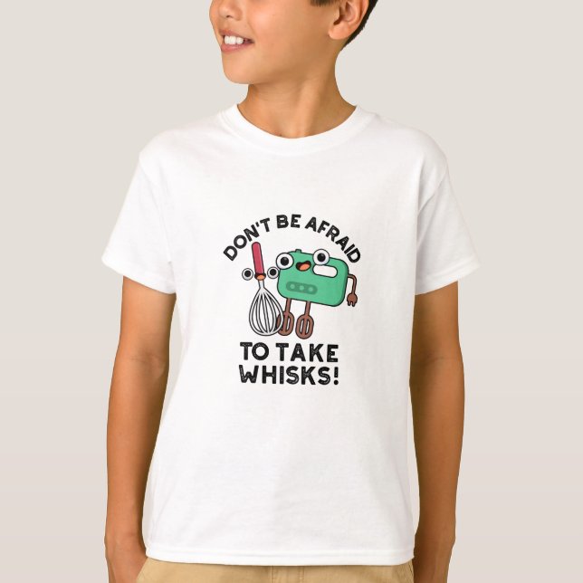T-shirt N'ayez pas peur de prendre des Whisks amusant jeu  (Devant)