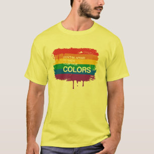 T-SHIRT N'AYEZ PAS PEUR POUR MONTRER VOS COULEURS VRAIES