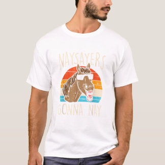 T-shirt Naysayers Gonna Naysay Retro Funny Horse Love Eq