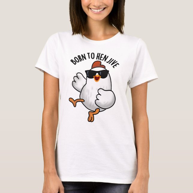 T-shirt Né À Hen Jive Drôle Pun De Poulet (Devant)