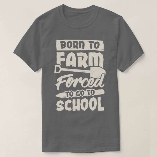 T-shirt Né À La Ferme Obligé D'Aller À L'École (Design devant)