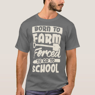 T-shirt Né À La Ferme Obligé D'Aller À L'École