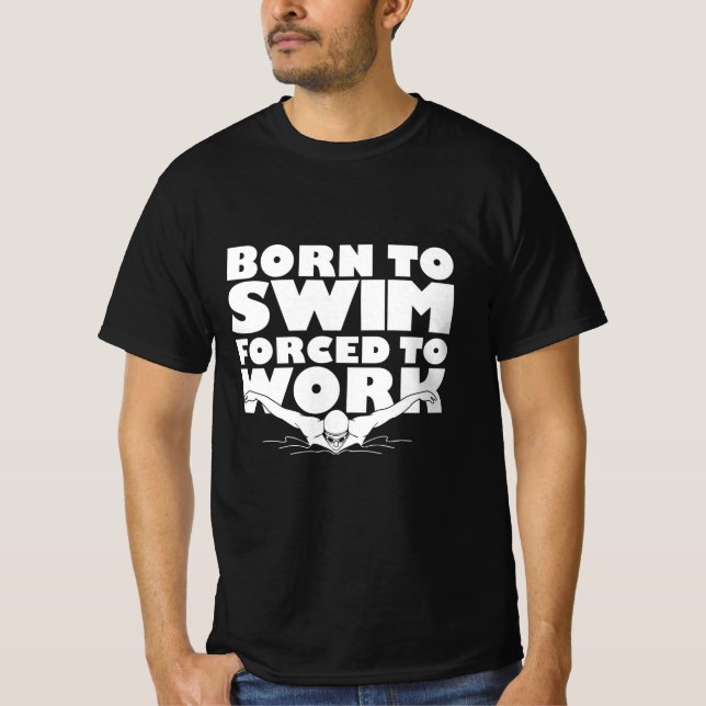 T-shirt Né À La Nage Obligé De Travailler (Devant)