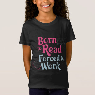 T-Shirt Né à lire, forcé à travailler - Humour Lover livre