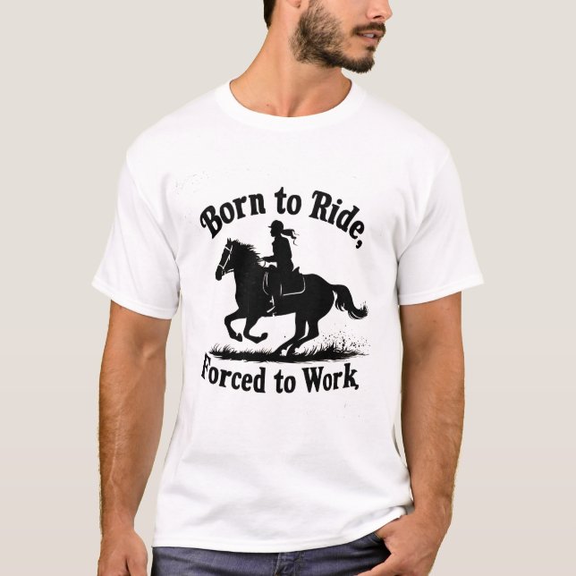 T-shirt Né à Ride, forcé à travailler | Équitation (Devant)